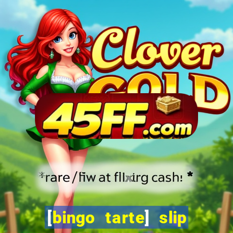 [bingo tarte] slip & stop
